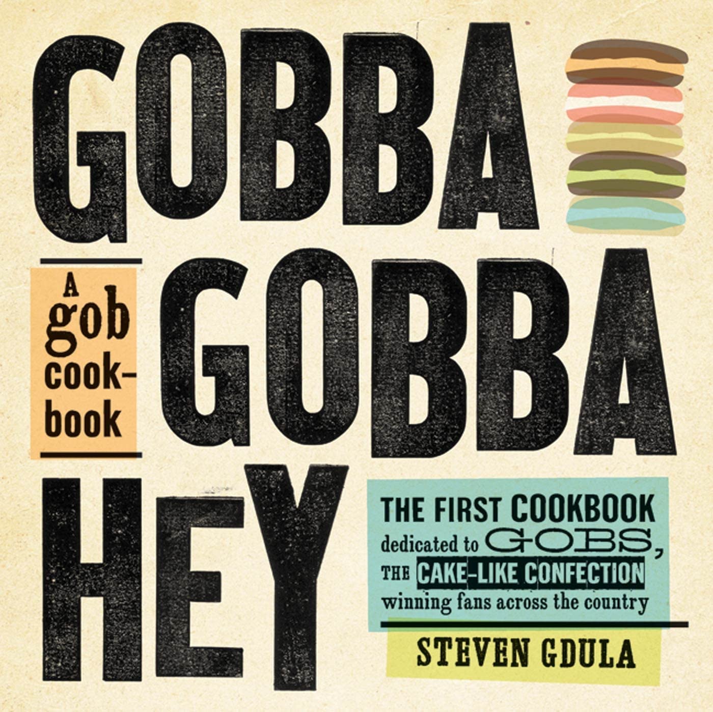 Gobba Gobba Hey: A Gob Cookbook