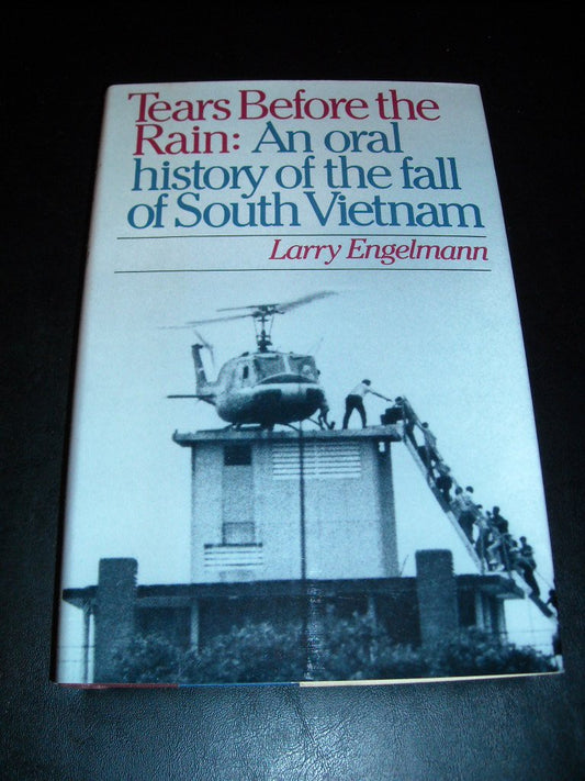 Tears before the Rain: An Oral History of the Fall of South Vietnam