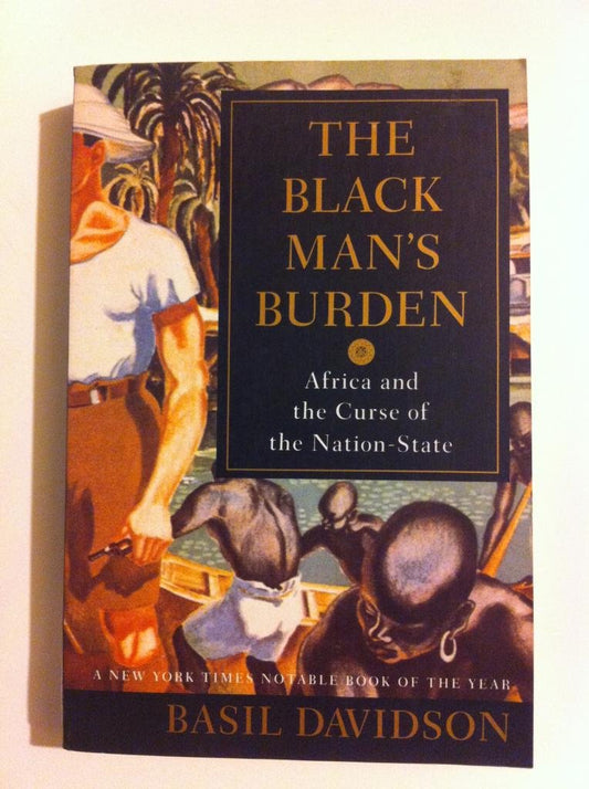 The Black Man's Burden: Africa and the Curse of the Nation-State