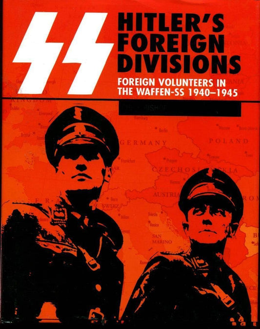 SS Hitler's Foreign Divisions: Foreign Volunteers in the Waffen SS 1940-1945