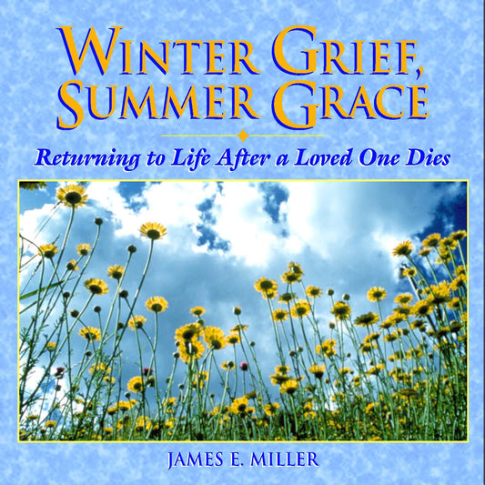 Winter Grief, Summer Grace: Returning to Life after a Loved One Dies (Willowgreen Series)