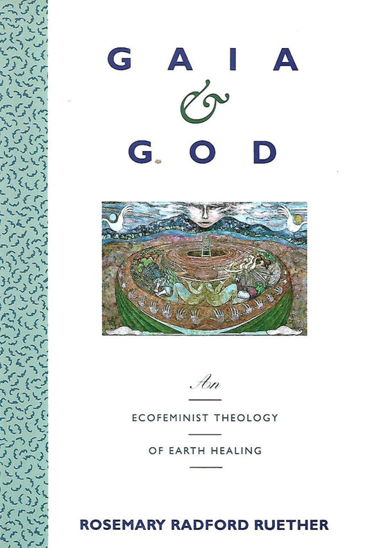 Gaia & God: An Ecofeminist Theology of Earth Healing