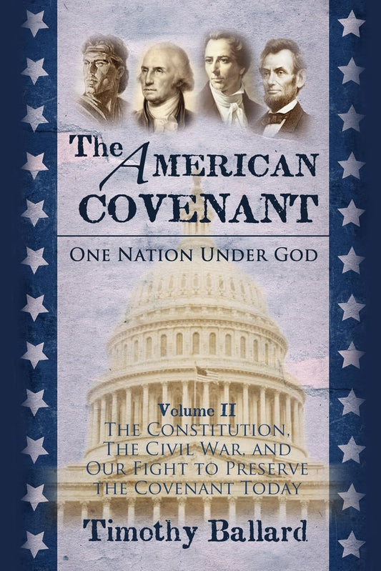 The American Covenant Volume 2: The Constitution, The Civil War, and our fight to preserve the Covenant today (The American Covenant Series)