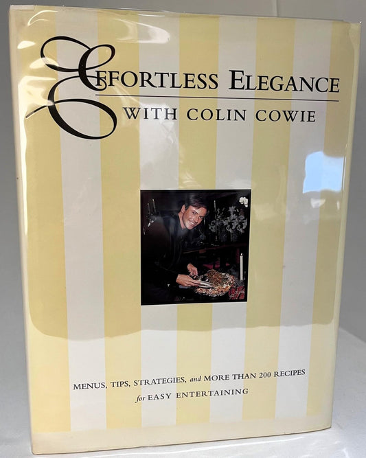 Effortless Elegance With Colin Cowie: Menus, Tips, Strategies, and More Than 200 Recipes