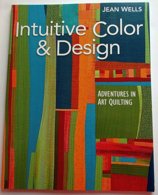 Intuitive Color & Design: Adventures in Art Quilting