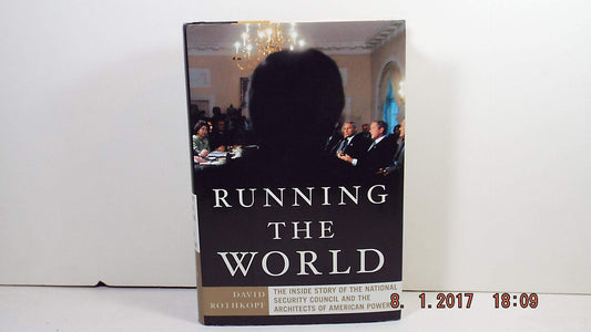 Running The World: the Inside Story of the National Security Council and the Architects of American Power