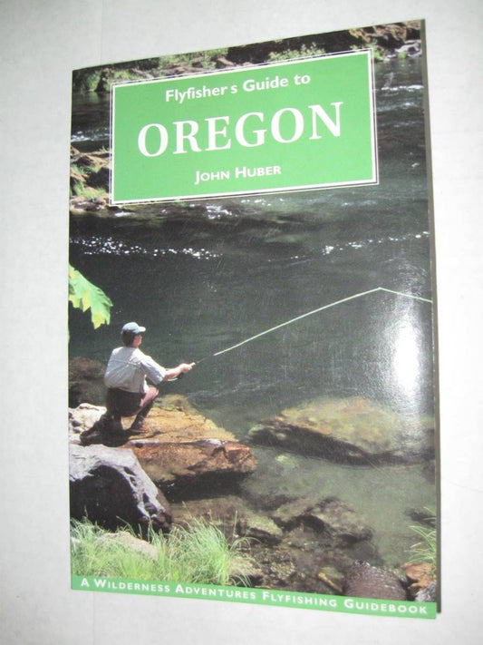 Flyfisher's Guide to Oregon (The Wilderness Adventures Flyfisher's Guide Series)