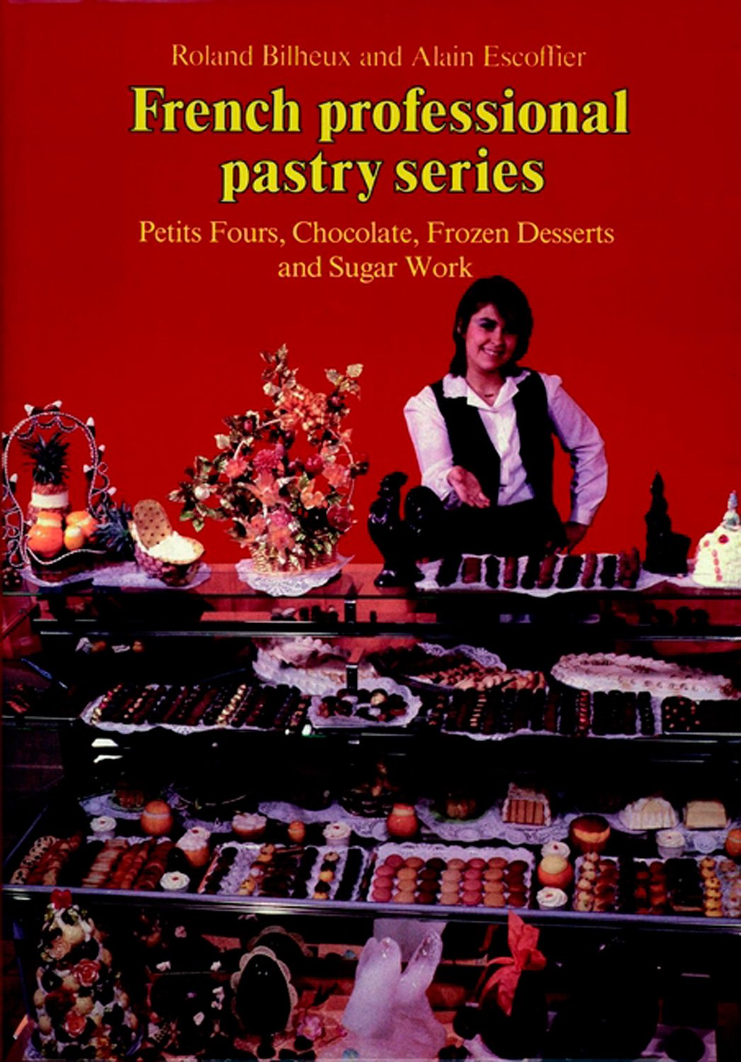 Petit Fours, Chocolate, Frozen Deserts, and Sugar Work (French Professional Pastry Series)