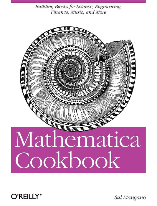 Mathematica Cookbook: Building Blocks for Science, Engineering, Finance, Music, and More