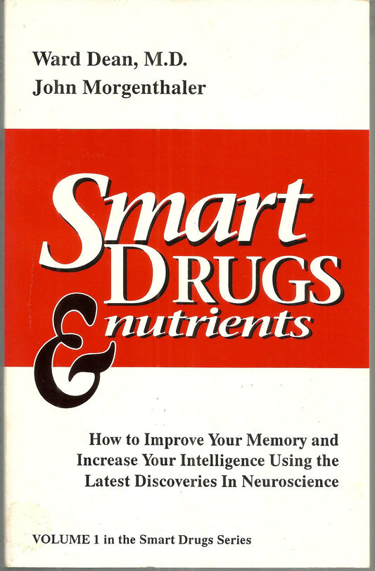 Smart Drugs & Nutrients: How to Improve Your Memory and Increase Your Intelligence Using the Latest Discoveries in Neuroscience