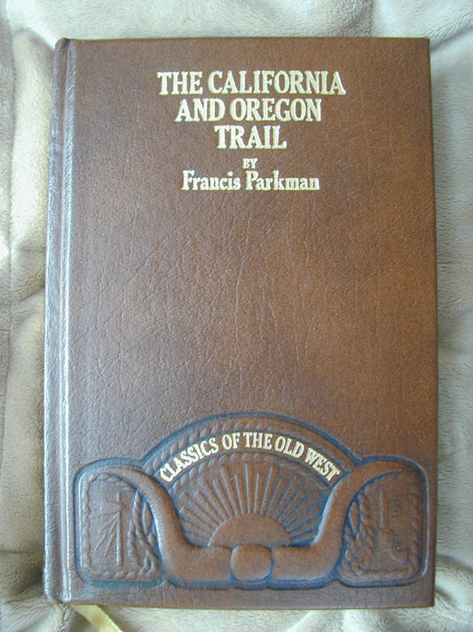 The California and Oregon Trail: Being Sketches of Prairie and Rocky Mountain Life (CLASSICS OF THE OLD WEST)
