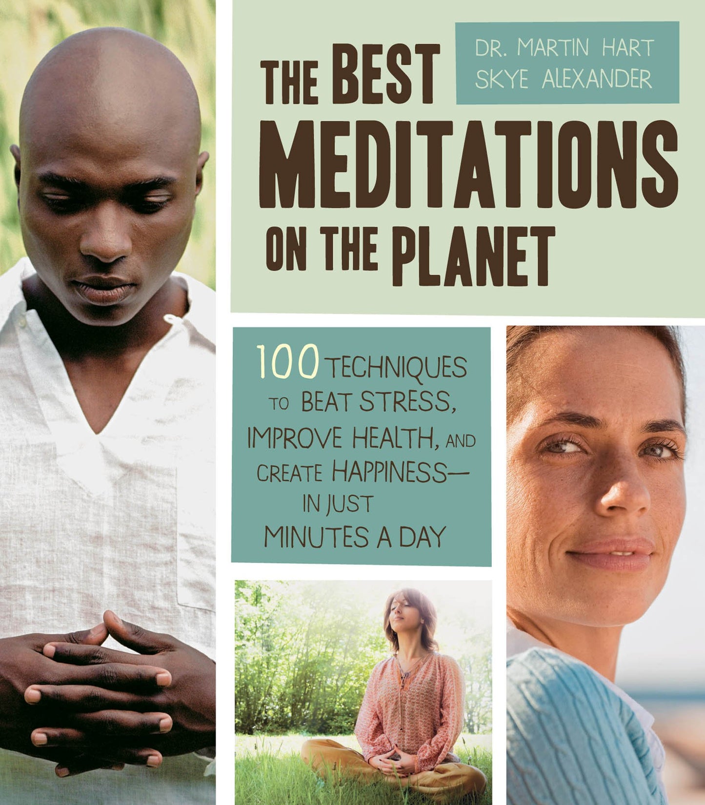 Best Meditations on the Planet: 100 Techniques to Beat Stress, Improve Health, and Create Happiness-In Just Minutes A Day