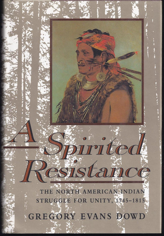 A Spirited Resistance: The North American Indian Struggle for Unity, 1745-1815 (The Johns Hopkins University Studies in Historical and Political Science)