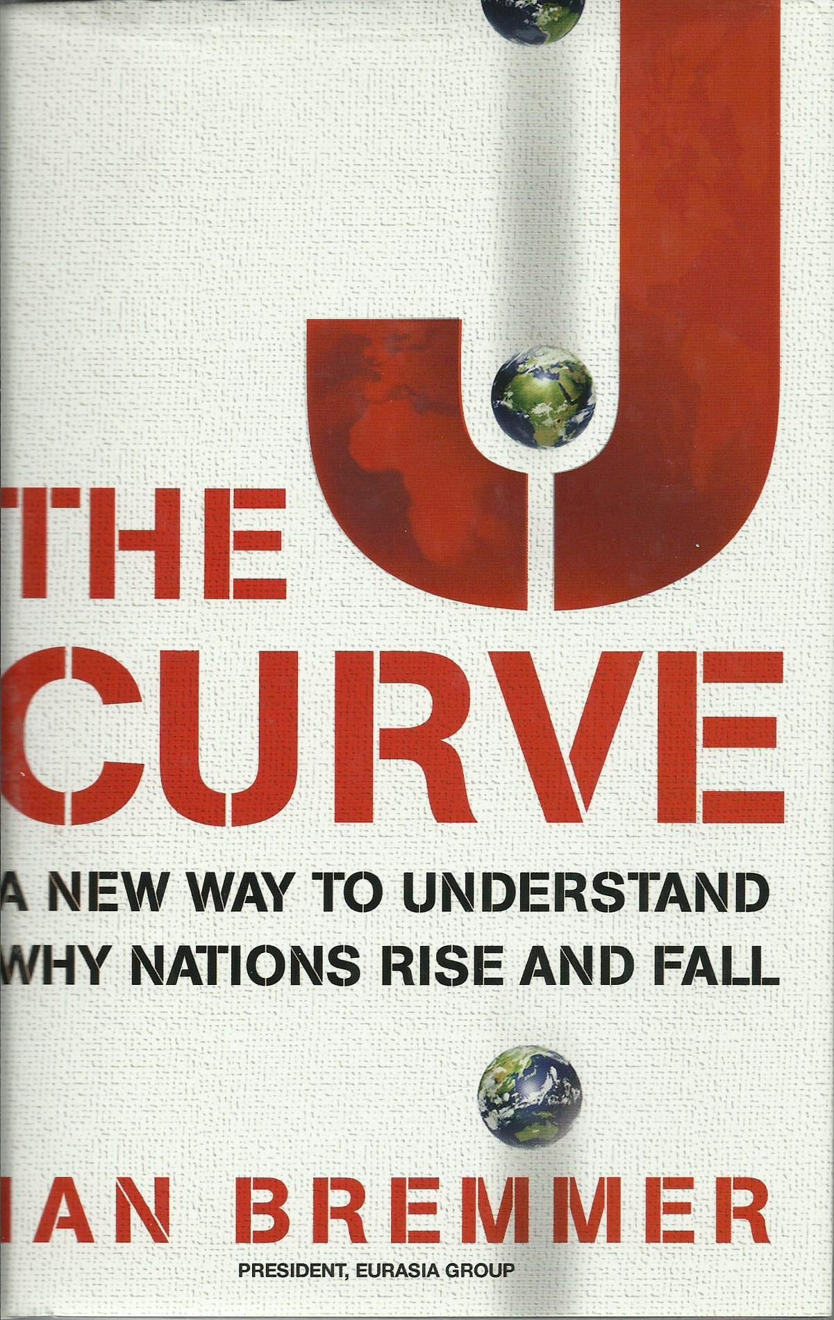 The J Curve: A New Way to Understand Why Nations Rise and Fall