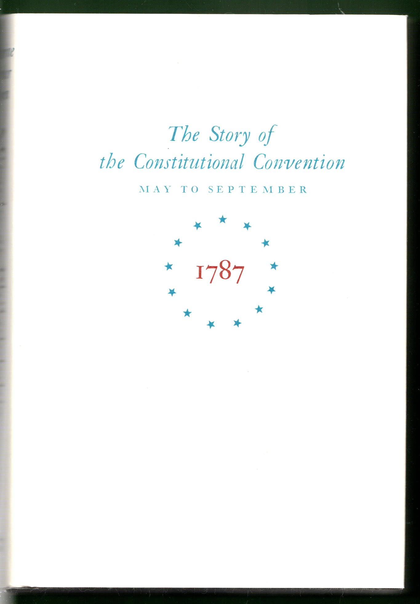 Miracle at Philadelphia: The Story of the Constitutional Convention May to September 1787.