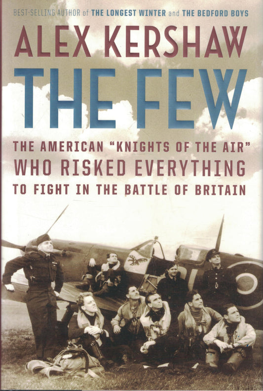 The Few: The American ""Knights of the Air"" Who Risked Everything to Fight in the Battle of Britain