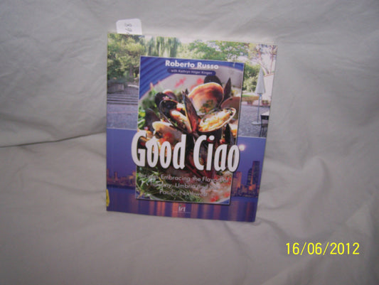 Good Ciao Embracing the Flavors of Tuscany Umbria and Pacific Northwest