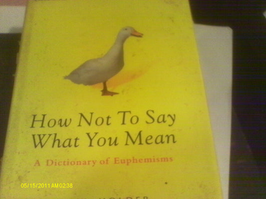 How Not To Say What You Mean: A Dictionary of Euphemisms