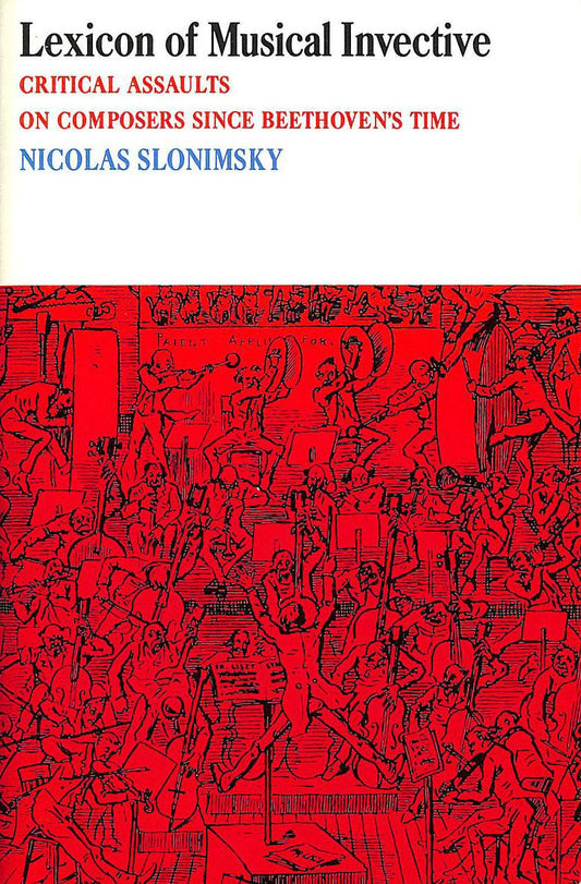 Lexicon of Musical Invective: Critical Assaults on Composers Since Beethoven's Time