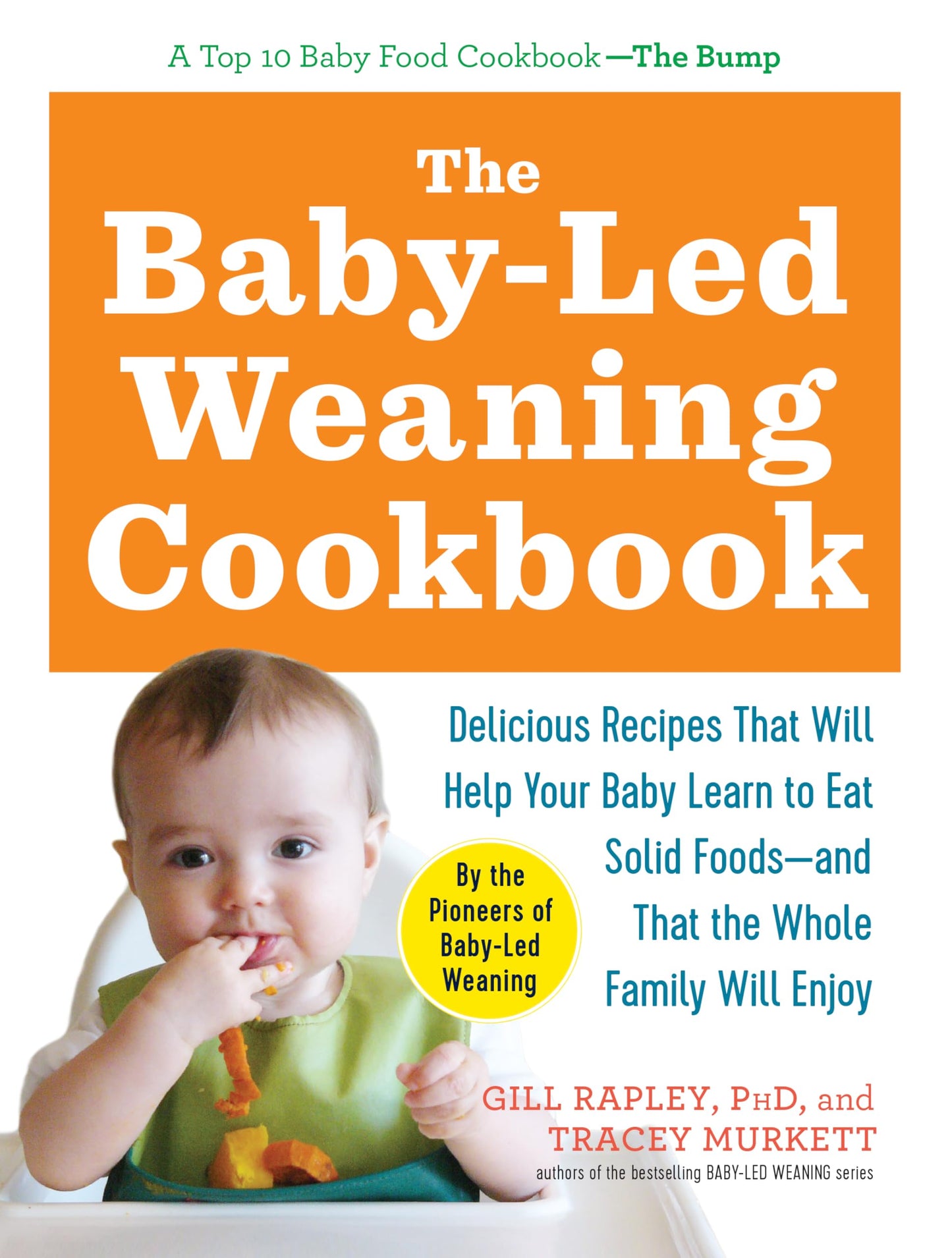 The Baby-Led Weaning Cookbook: Delicious Recipes That Will Help Your Baby Learn to Eat Solid Foods―and That the Whole Family Will Enjoy (The Authoritative Baby-Led Weaning Series)