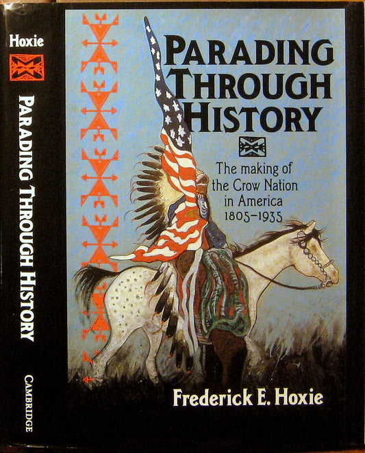 Parading Through History: The Making of the Crow Nation in America 1805-1935 (Studies in North American Indian History)