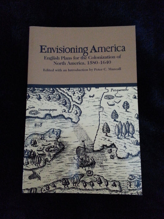 Envisioning America: English Plans for the Colonization of North America, 1580-1640 (Bedford Series in History and Culture)