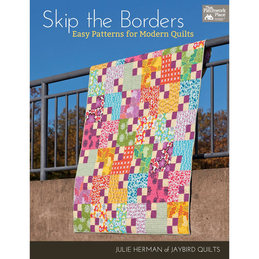Skip the Borders: Easy Patterns for Modern Quilts