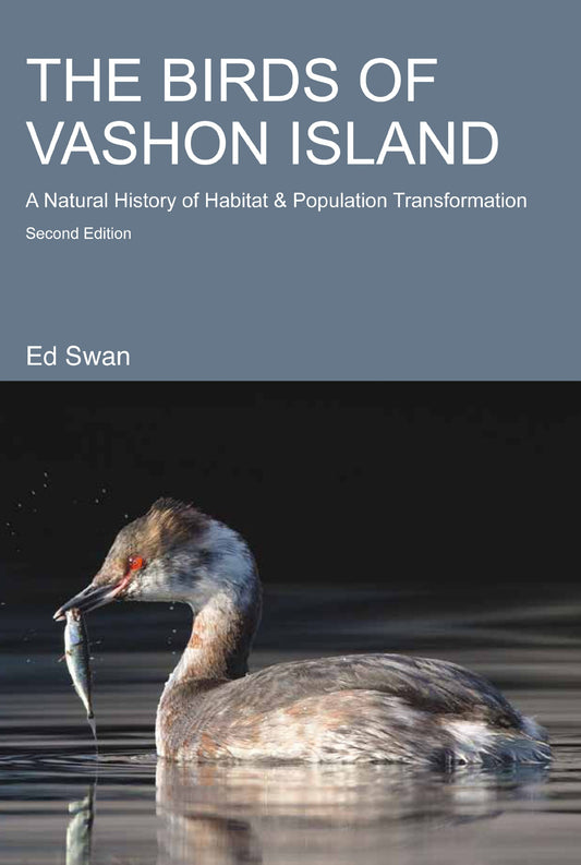 The Birds of Vashon Island: A Natural History of Habitat and Population Transformation, 1850-2005 -Paperback