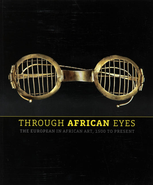 Through African Eyes: The European in African Art, 1500 to Present