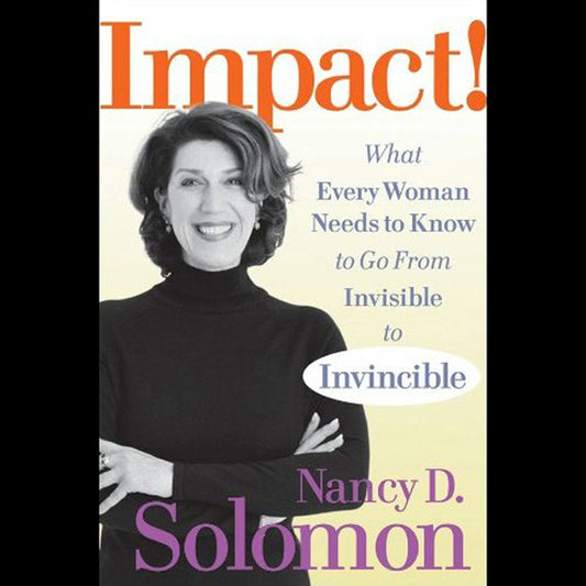 Impact!: What Every Woman Needs to Know to Go From Invisible to Invincible