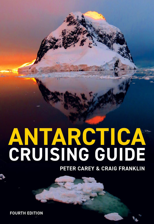 Antarctica Cruising Guide: Fourth edition: Includes Antarctic Peninsula, Falkland Islands, South Georgia and Ross Sea