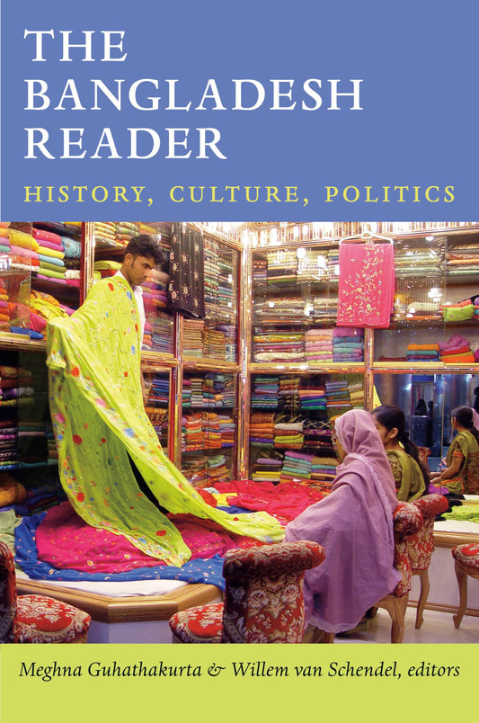 The Bangladesh Reader: History, Culture, Politics (The World Readers)