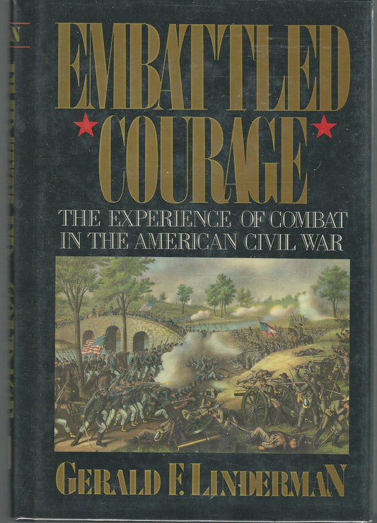 Embattled Courage: The Experience Of Combat In The American Civil War