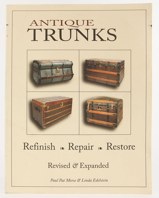Antique Trunks: Refinish, Repair, Restore: Revised & Expanded
