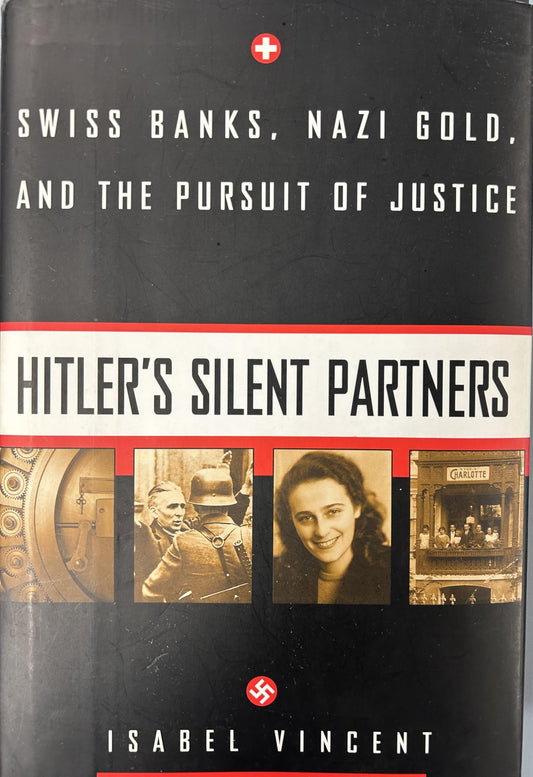 Hitler's Silent Partners: Swiss Banks, Nazi Gold, And The Pursuit Of Justice