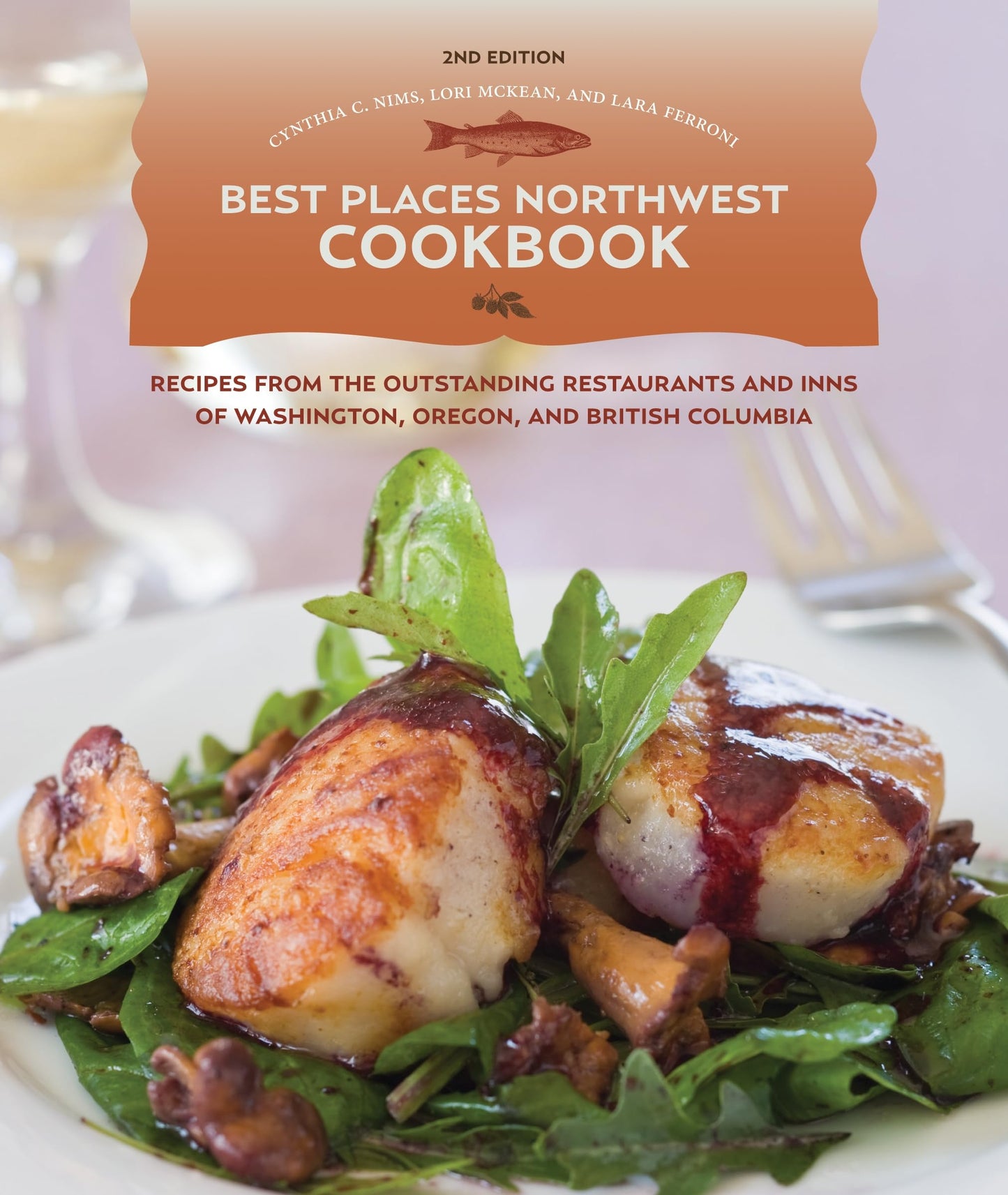 Best Places Northwest Cookbook, 2nd Edition: Recipes from the Outstanding Restraurants and Inns of Washington, Oregon, and British Columbia