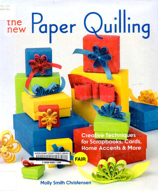 The New Paper Quilling: Creative Techniques for Scrapbooks, Cards, Home Accents & More