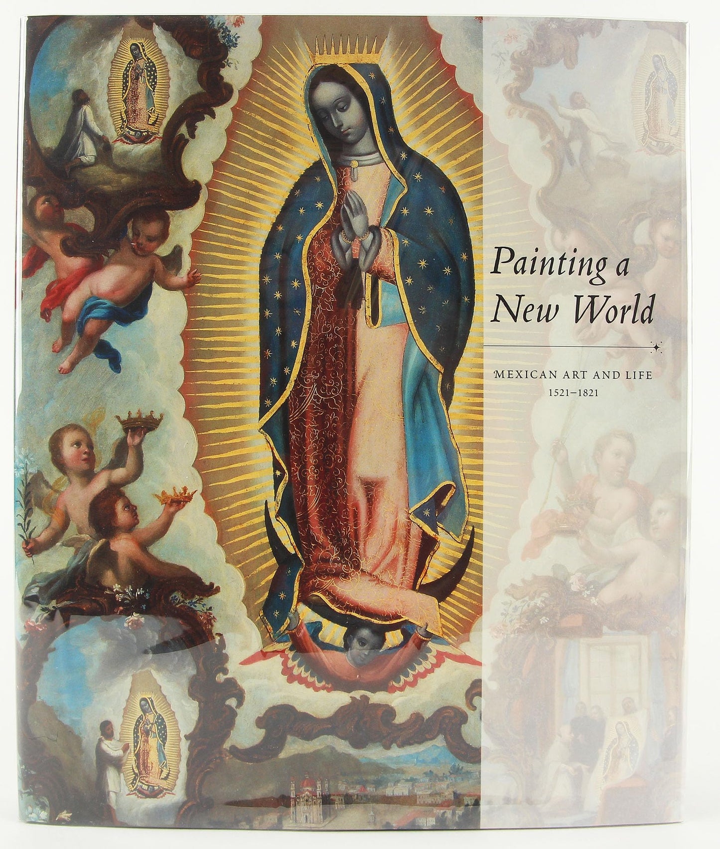 Painting a New World: Mexican Art and Life, 1521-1821