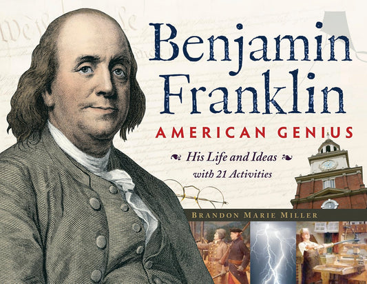 Benjamin Franklin, American Genius: His Life and Ideas with 21 Activities (28) (For Kids series)