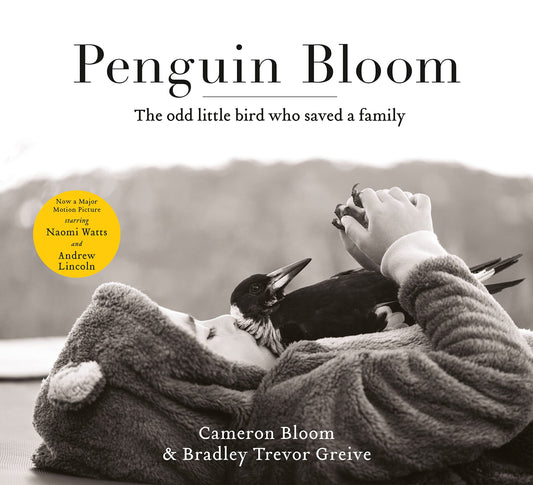 Penguin Bloom: The odd little bird who saved a family: The award-winning, international bestselling sensation