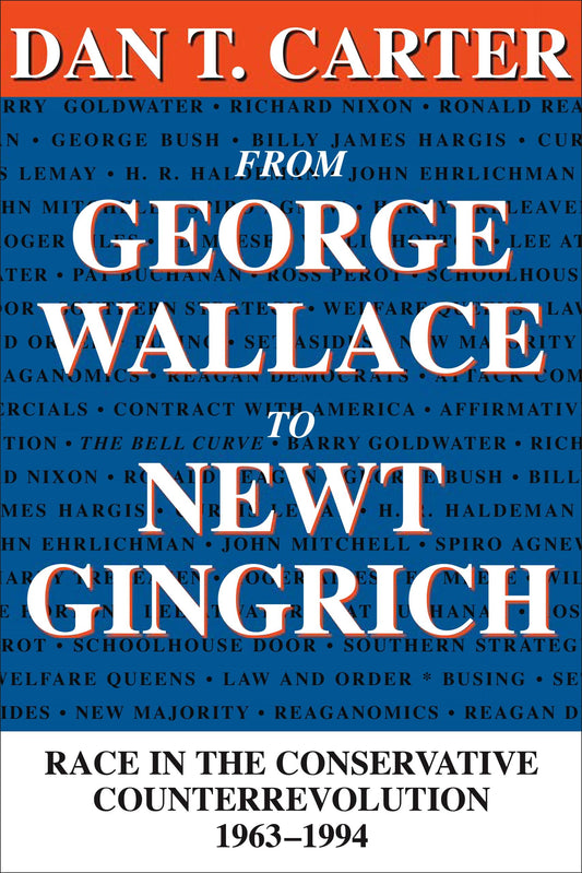 From George Wallace to Newt Gingrich: Race in the Conservative Counterrevolution, 1963–1994 (Walter Lynwood Fleming Lectures in Southern History)