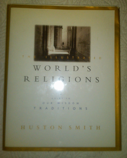 The Illustrated World's Religions: A Guide to Our Wisdom Traditions