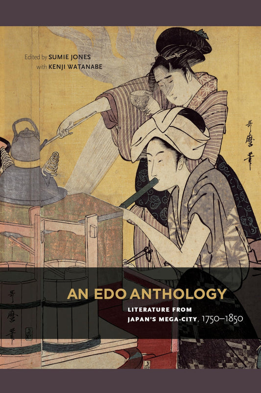 An Edo Anthology: Literature from Japan’s Mega-City, 1750-1850