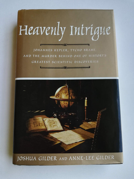 Heavenly Intrigue: Johannes Kepler, Tycho Brahe, and the Murder Behind One of History's Greatest Scientific Discoveries