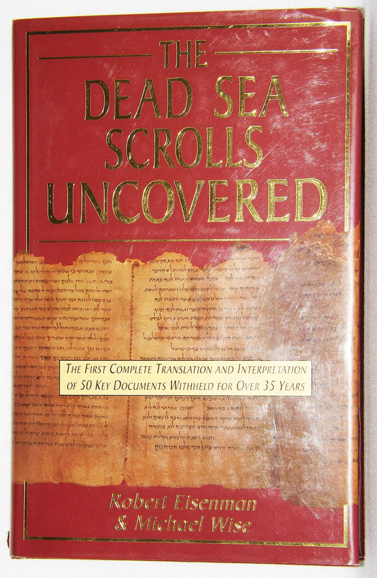 The Dead Sea Scrolls Uncovered: The First Complete Translation and Interpretation of 50 Key Documents Withheld for over 35 Years