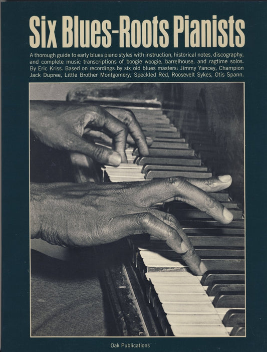 Six Blues-Roots Pianists: A Thorough Guide to Early Blues Piano Stylees with Instructions, Historical Notes, Discobraphy, & Complete Music Transcriptions of Boogie Woogie, Barrelhouse, & Ragtime Solos