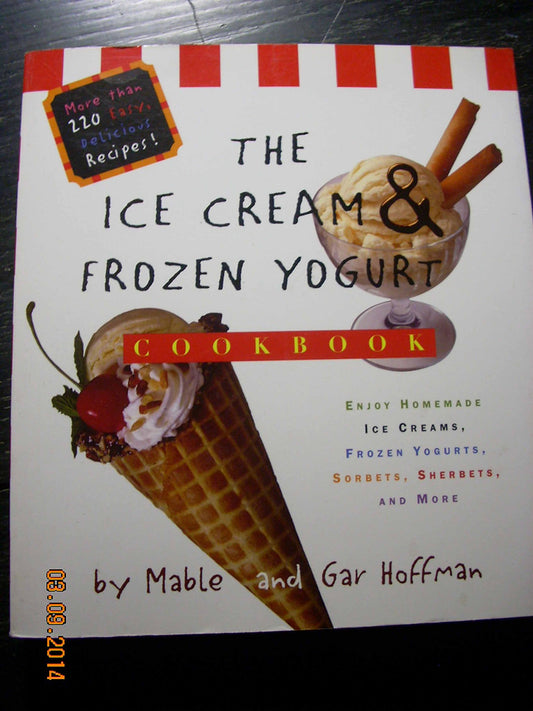 The Ice Cream And Frozen Yogurt Cookbook