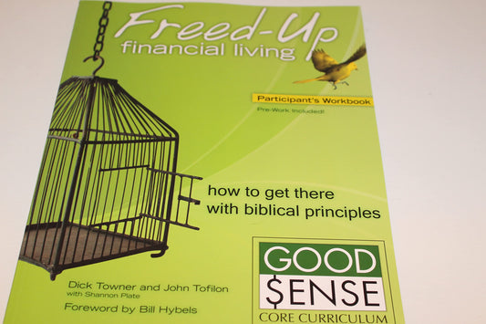 Freed-Up Financial Living Participant's Workbook: How to Get There with Biblical Principles (Good Sense)