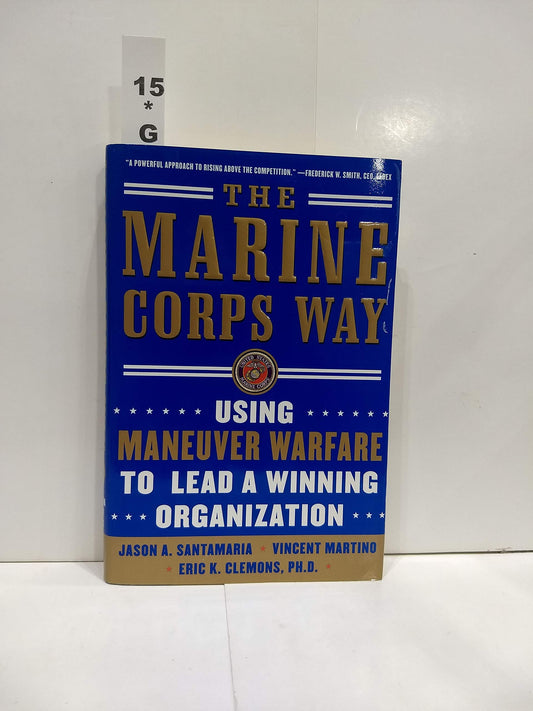 The Marine Corps Way: Using Maneuver Warfare to Lead a Winning Organization
