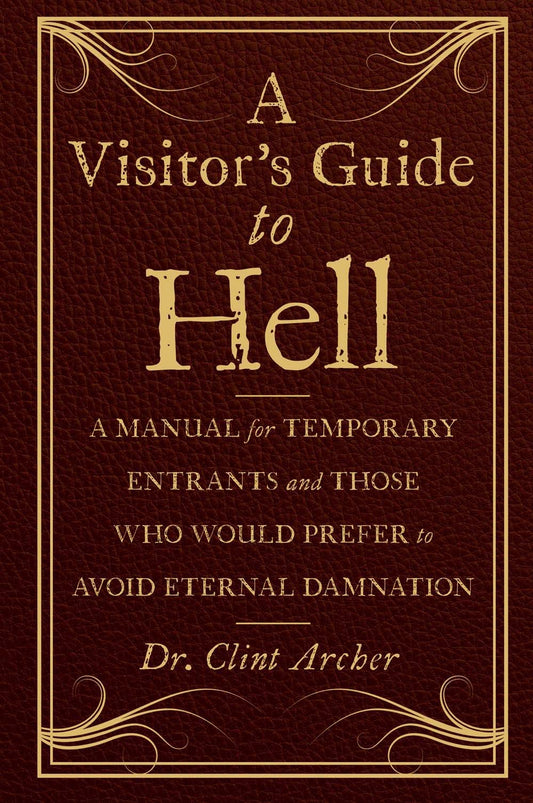 A Visitor's Guide to Hell: A Manual for Temporary Entrants and Those Who Would Prefer to Avoid Eternal Damnation